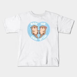 Cute Otters Made For Each Otter Funny Love Pun Kids T-Shirt